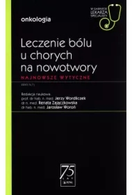 Leczenie bólu u chorych na nowotwory. Najnowsze wytyczne. Onkologia. W gabinecie lekarza specjalisty