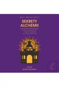 Sekrety alchemii. Eliksiry, homunkulusy i kamień filozofów na usługach władców