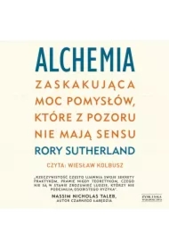 Alchemia Zaskakująca moc pomysłów, które pozornie nie mają sensu