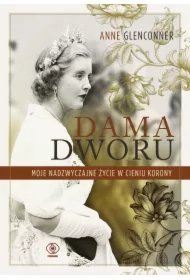 Dama dworu. Moje nadzwyczajne życie w cieniu Korony