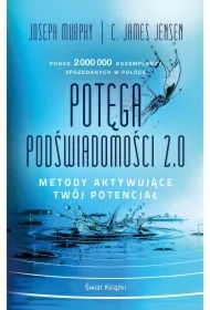 Potęga podświadomości 2.0. Metody aktywujące twój potencjał