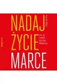 Nadaj życie marce, czyli jak stworzyć skuteczną komunikację
