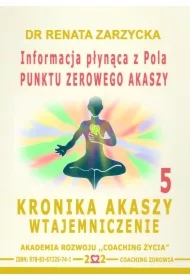 Informacja płynąca z Pola Punktu Zerowego Akaszy. Kronika Akaszy Wtajemniczenie. cz.5