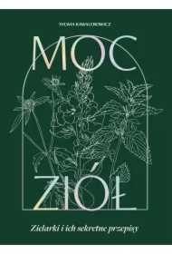 Moc ziół. Zielarki i ich sekretne przepisy