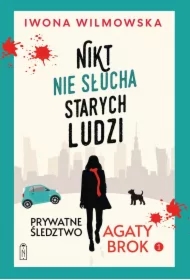 Prywatne śledztwo Agaty Brok. Tom 1. Nikt nie słucha starych ludzi