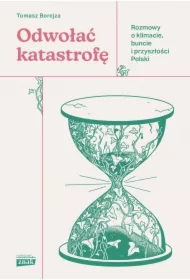 Odwołać katastrofę. Rozmowy o klimacie, buncie i przyszłości Polski