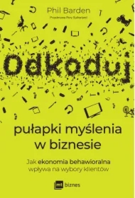 Odkoduj pułapki myślenia w biznesie. Jak ekonomia behawioralna wpływa na wybory klientów
