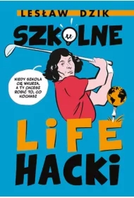 Szkolne lifehacki. Kiedy szkoła cię wkurza, a ty chcesz robić to, co kochasz