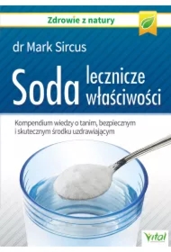 Soda. Lecznicze, właściwości. Kompendium wiedzy o tanim, bezpiecznym i skutecznym środku uzdrawiającym