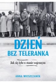 Dzień bez teleranka. Jak się żyło w stanie wojennym