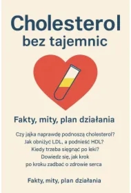 Cholesterol bez tajemnic. Przewodnik po zdrowym sercu, wynikach badań i naturalnym obniżaniu cholesterolu