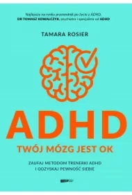 ADHD. Twój mózg jest OK. Zaufaj metodom trenerki ADHD i odzyskaj pewność siebie
