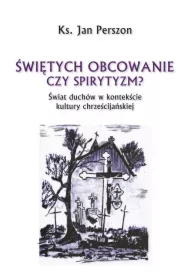 Świętych obcowanie czy spirytyzm? Świat duchów w kontekście kultury chrześcijańskiej
