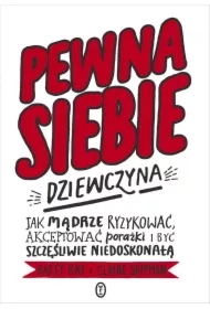 Pewna siebie dziewczyna. Jak mądrze ryzykować...