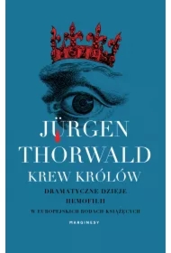 Krew królów. Dramatyczne dzieje hemofilii w europejskich rodach książęcych