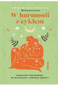W harmonii z cyklem. Kompletny przewodnik po miesiączce i zdrowiu kobiety