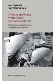 DYSTANS SPOŁECZNY WOBEC OSÓB HOMOSEKSUALNYCH Mechanizmy, uzasadnienia, strategie dyskursywne