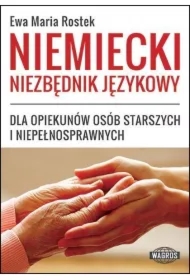 Niemiecki. Niezbędnik językowy dla opiekunów osób starszych i niepełnosprawnych