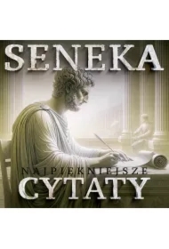 Seneka i inni myśliciele. Najpiękniejsze cytaty do praktykowania stoicyzmu