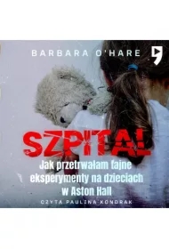 Szpital. Jak przetrwałam tajne eksperymenty na dzieciach w Aston Hall