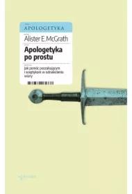 Apologetyka po prostu. Jak pomóc poszukującym i sceptykom w odnalezieniu wiary
