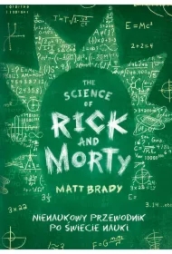 The Science of Rick and Morty. Nienaukowy przewodnik po świecie nauki