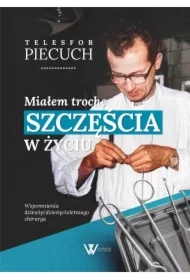 Miałem trochę szczęścia w życiu Wspomnienia dziewięćdziesięcioletniego chirurga