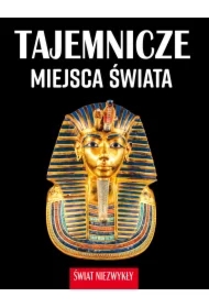 Świat niezwykły. Tajemnicze miejsca świata