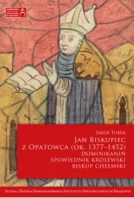 Jan Biskupiec z Opatowca OP (ok. 1377&ndash;1452). Dominikanin, spowiednik królewski, biskup chełmski