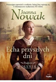 Echa przyszłych dni. Podróż wołyńska. Tom 1