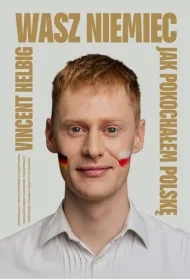 Wasz Niemiec. Jak pokochałem Polskę