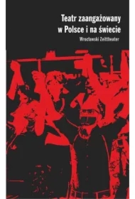 Teatr zaangażowany w Polsce i na świecie Wrocławski Zeittheater