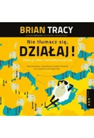 Nie tłumacz się, działaj! Odkryj moc samodyscypliny