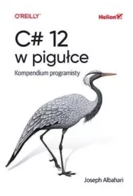 C# 12 w pigułce. Kompendium programisty