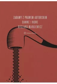 Zabawy z prawem autorskim dawne i nowe