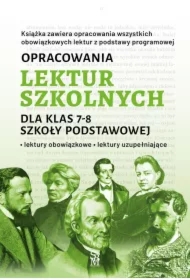 Opracowania lektur szkolnych dla klas 7–8 szkoły podstawowej. Lektury obowiązkowe. Lektury uzupełniające