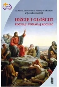 Idźcie i głoście. Kochaj i pomagaj kochać