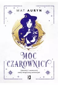 Moc czarownicy. Uwolnij i wzmocnij swój magiczny potencjał