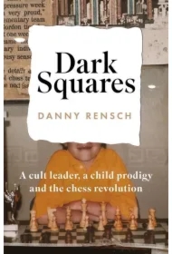 Dark Squares: A cult leader, a child prodigy and the chess revolution wer. angielska