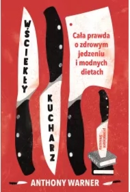 Wściekły kucharz cała prawda o zdrowym jedzeniu i modnych dietach