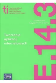 Tworzenie aplikacji internetowych (E.14.3.). Podręcznik do kształcenia w zawodzie technik informatyk
