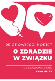 25 opowieści kobiet o zdradzie w związku