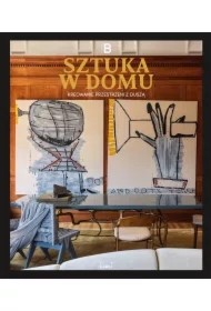 Sztuka w domu. Kreowanie przestrzeni z duszą
