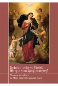 Uciekamy się do Ciebie Maryjo rozwiązująca węzły!