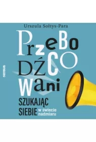 Przebodźcowani. Szukając siebie w świecie nadmiaru