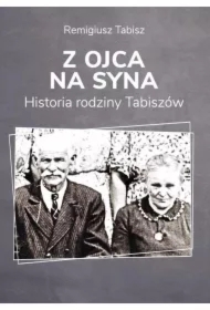 Z ojca na syna Historia rodziny Tabiszów