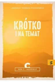 Kazania Księdza Pogodnego. Krótko i na temat Rok C