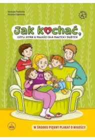 Jak kochać, czyli hymn o miłości dla małych i...