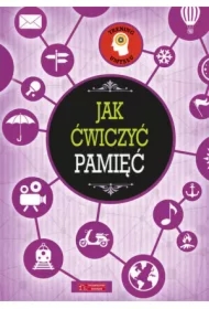 Trening umysłu. Jak ćwiczyć pamięć