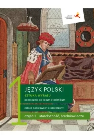 Sztuka wyrazu 1. Część 1. Starożytność, średniowiecze. Język polski. Podręcznik do liceum i technikum. Zakres podstawowy i rozszerzony